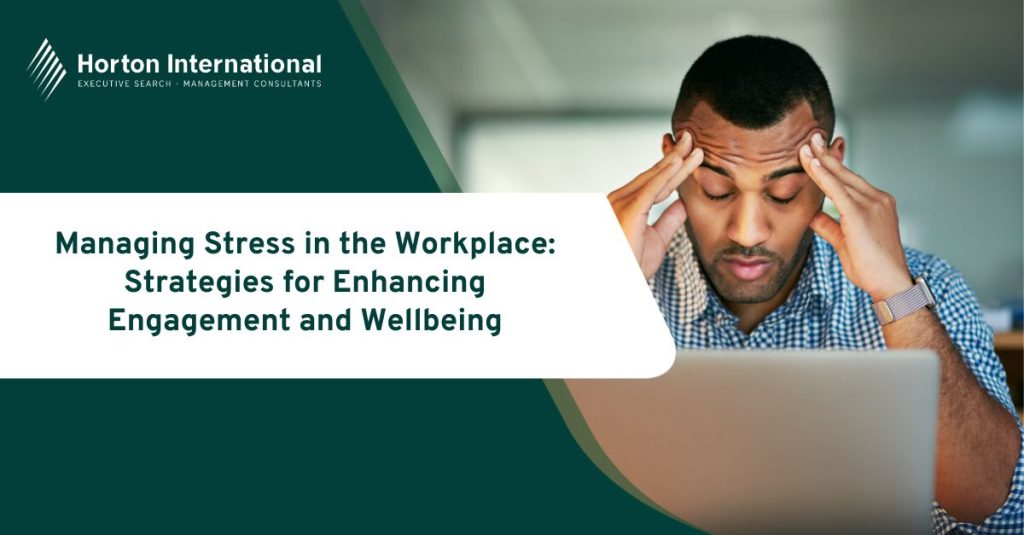 Managing Stress in the Workplace: Strategies for Enhancing Engagement and Wellbeing